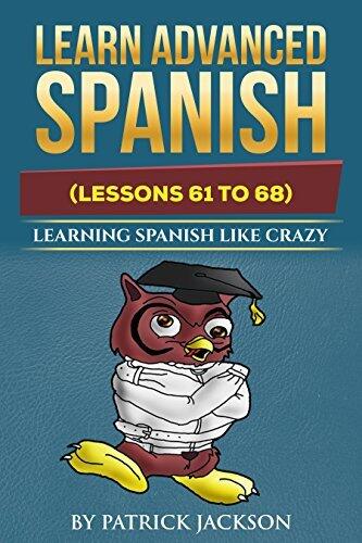 Learn Advanced Spanish: Learning Spanish Like Crazy