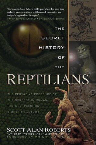 The Secret History of the Reptilians: The Pervasive Presence of the Serpent in Human History, Religion and Alien Mythos
