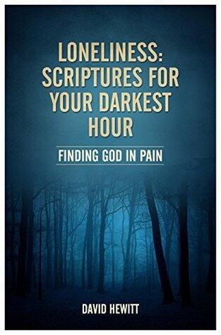 Loneliness: Scriptures for Your Darkest Hour