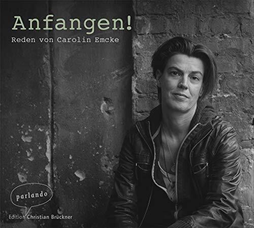 Anfangen!: Reden von Carolin Emcke