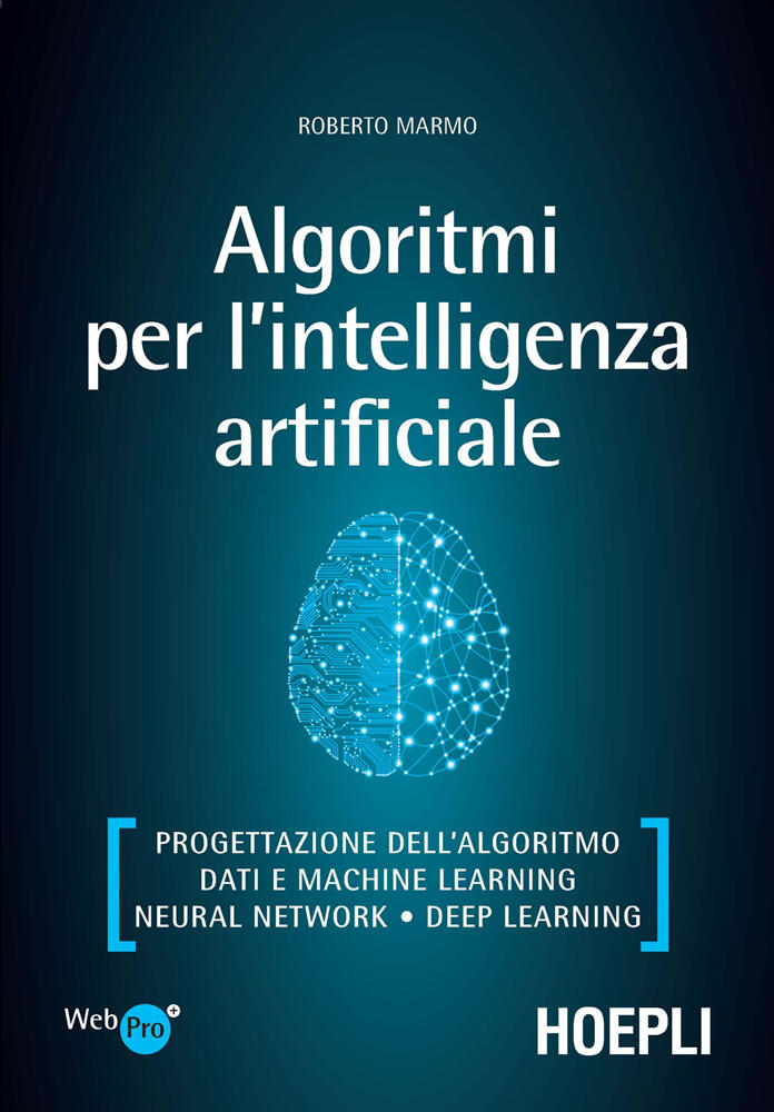 Algoritmi Per L'Intelligenza Artificiale: Progettazione Dell'Algoritmo, Dati E Machine Learning, Neural Network, Deep Learning
