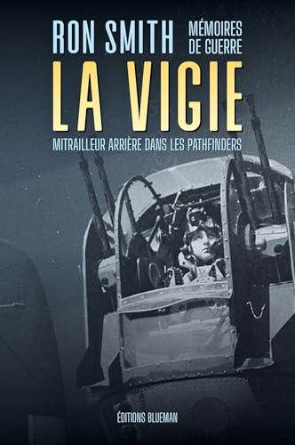 La Vigie: Mémoires de guerre d'un mitrailleur arrière dans les Pathfinders
