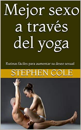 Mejor sexo a través del yoga: Rutinas fáciles para aumentar su deseo sexual