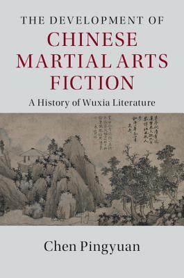 The Development of Chinese Martial Arts Fiction: A History of Wuxia Literature