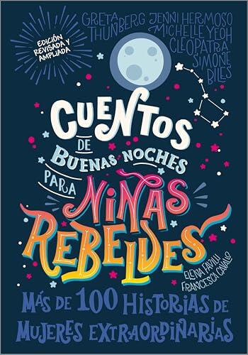 Cuentos de Buenas Noches para Niñas Rebeldes: Más de Cien Historias de Mujeres Extraordinarias