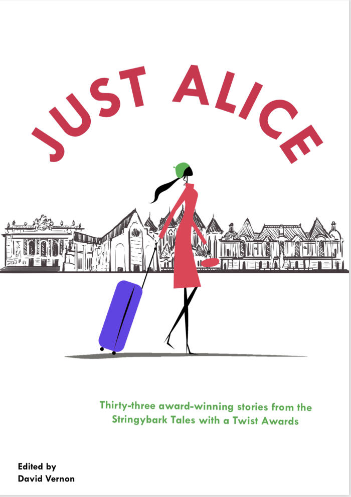 Just Alice: 33 Short Stories From The Stringybark Tales With A Twist Awards