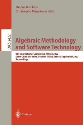 Algebraic Methodology and Software Technology: 9th International Conference, AMAST 2002, Saint-Gilles-les- Bains, Reunion Island, France, September ...