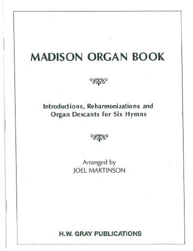 Madison Organ Book: Introductions, Reharmonizations and Organ Descants for Six Hymns