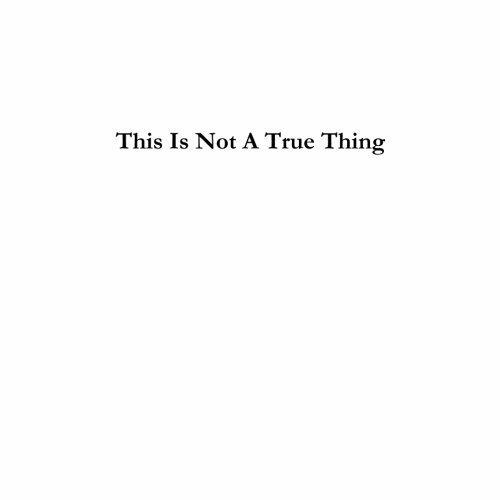 This Is Not A True Thing