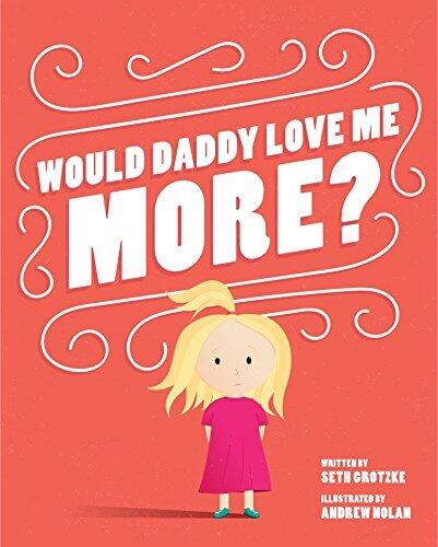 Would Daddy Love Me More?