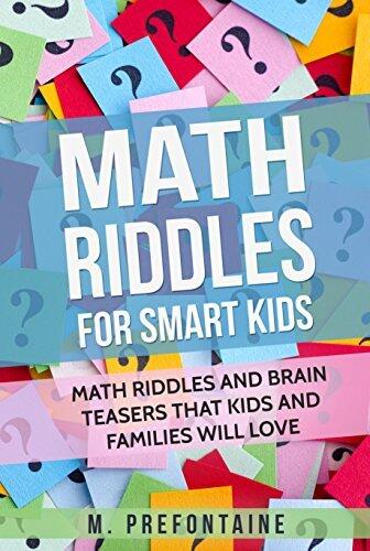 Math Riddles For Smart Kids: Math Riddles and Brain Teasers that Kids and Families will Love