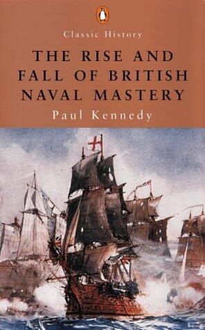 The Rise and Fall of British Naval Mastery