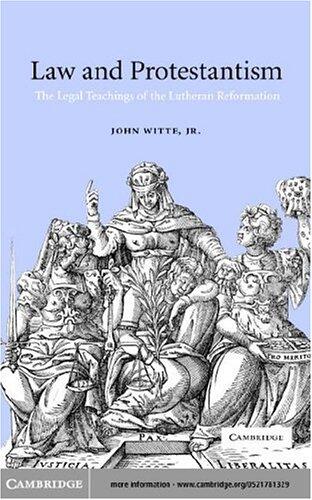 Law and Protestantism: The Legal Teachings of the Lutheran Reformation