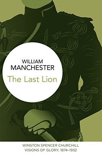 The Last Lion: Winston Spencer Churchill: Visions of Glory, 1874-1932