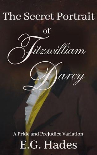 The Secret Portrait of Fitzwilliam Darcy: A Pride and Prejudice Variation Novella