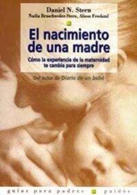 El nacimiento de una madre: Cómo la experiencia de la maternidad te cambia para siempre (Guias Para Padres / Parents Guides)