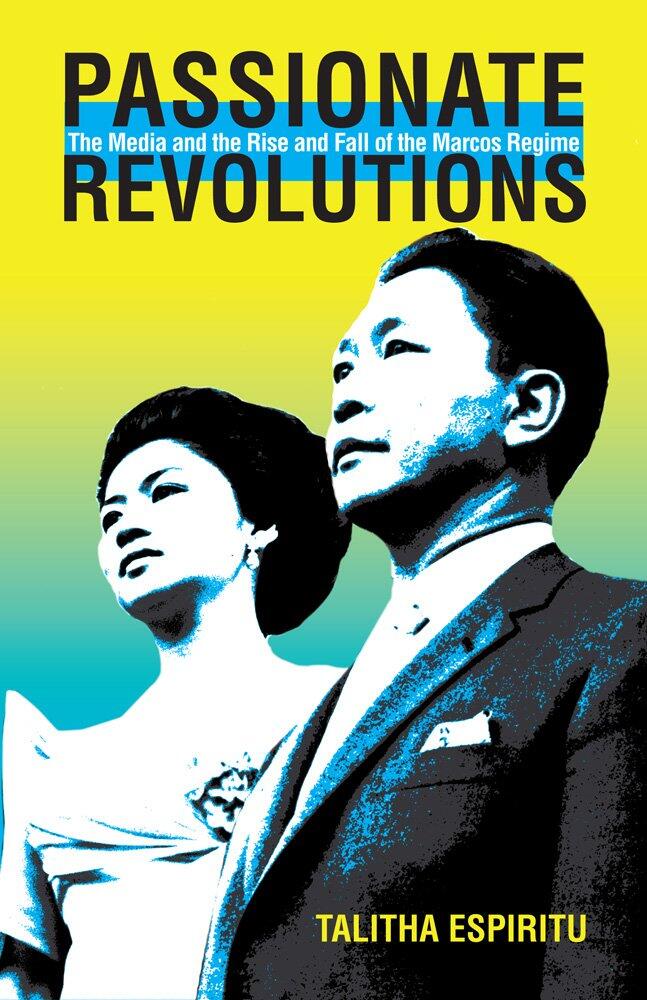 Passionate Revolutions: The Media and the Rise and Fall of the Marcos Regime (Volume 132)