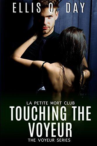 Touching the Voyeur: Book Three, a La Petite Mort Club Hot, Contemporary Romance