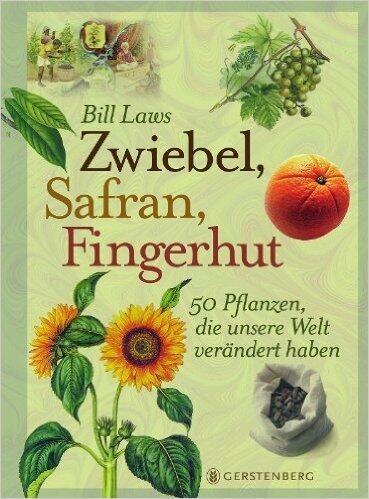 Zwiebel, Safran, Fingerhut. 50 Pflanzen, die unsere Welt verändert haben