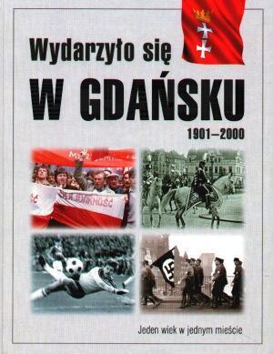 Wydarzyło się w Gdańsku: 1901-2000: Jeden wiek w jednym mieście