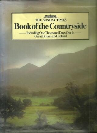 The Sunday Times Book Of The Countryside: Including One Thousand Days Out In Great Britain And Ireland
