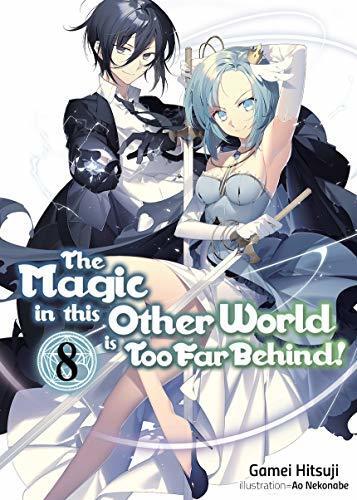 The Magic in This Other World is Too Far Behind! (Volume 8)