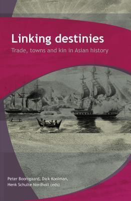 Linking Destinies: Trade, Towns and Kin in Asian History