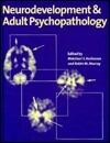 Neurodevelopment and Adult Psychopathology