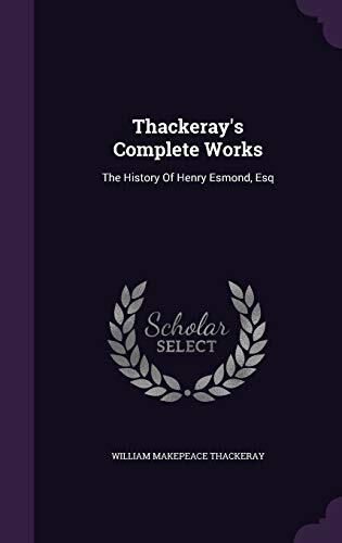 Thackeray's Complete Works: The History Of Henry Esmond, Esq