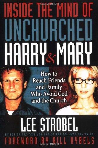 Inside the Mind of Unchurched Harry and Mary: How to Reach Friends and Family Who Avoid God and the Church