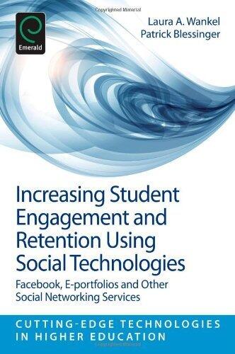 Increasing Student Engagement and Retention Using Social Technologies: Facebook, E-Portfolios and Other Social Networking Services (Cutting-Edge Technologies in Higher Education)