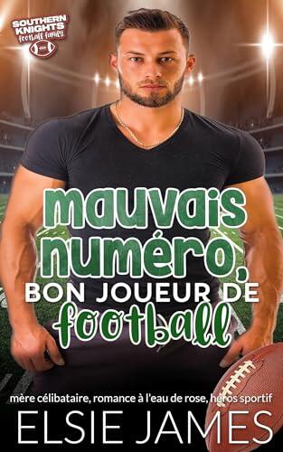 mauvais numéro, bon joueur de football: mère célibataire, romance à l'eau de rose, héros sportif (Famille de footballeurs des Southern Knights (French))