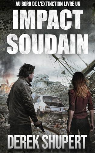 Impact Soudain: Un thriller de survie post-apocalyptique (Brink of Extinction t. 1)