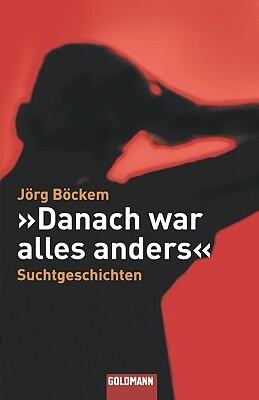 Danach war alles anders: Suchtgeschichten