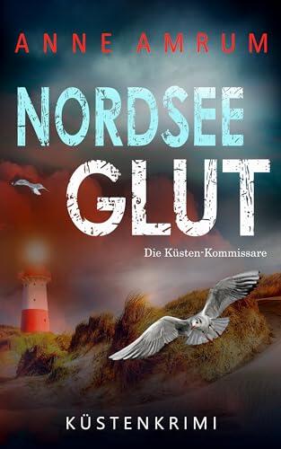 Nordsee Glut - Die Küsten-Kommissare: Küstenkrimi (Die Nordsee-Kommissare 20)