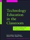Technology Education in the Classroom: Understanding the Designed World