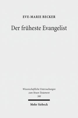 Der Früheste Evangelist: Studien zum Markusevangelium (Wissenschaftliche Untersuchungen Zum Neuen Testament)