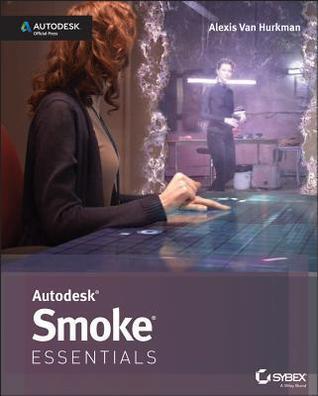 Autodesk Smoke Essentials: Autodesk Official Press