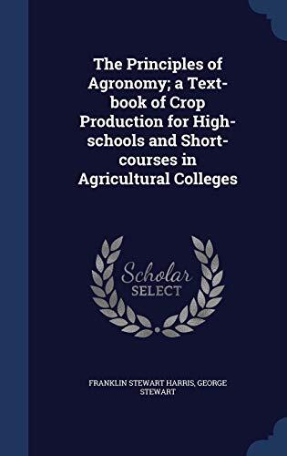 The Principles of Agronomy; a Text-book of Crop Production for High-schools and Short-courses in Agricultural Colleges