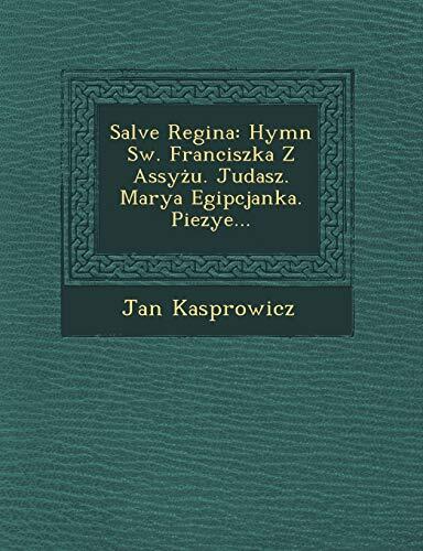 Salve Regina: Hymn św. Franciszka Z Assyżu. Judasz. Marya Egipcjanka. Piezye...