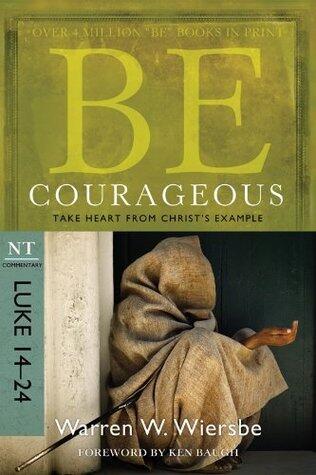Be Courageous (Luke 14-24): Take Heart from Christ's Example