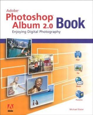 The Adobe Photoshop Album 2.0 Book: Engjoying Digital Photography
