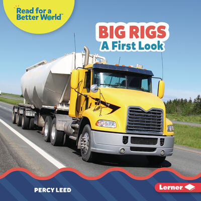 Big Rigs: A First Look (Read about Vehicles