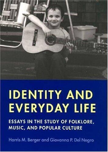 Identity and Everyday Life: Essays in the Study of Folklore, Music and Popular Culture (Music/Culture)
