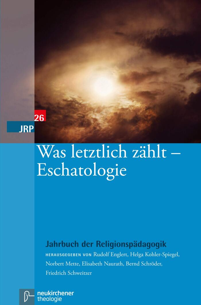 Was letztlich zählt – Eschatologie (Jahrbuch der Religionspädagogik (JRP). 262010)