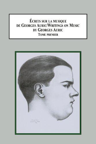 Ecrits Sur La Musique de Georges Auric: Tome Premier, Tome Deuxieme, Tome Troisieme, Tome Quatrieme