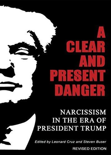 A Clear and Present Danger: Narcissism in the Era of President Trump: Revised Edition
