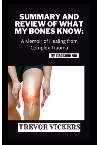 Summary and Review of What My Bones Know: A Memoir of Healing from Complex Trauma