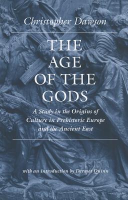 The Age of the Gods: A Study in the Origins of Culture in Prehistoric Europe and the Ancient East
