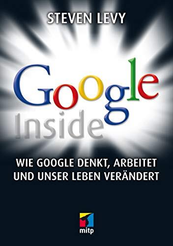 Google Inside: Wie Google denkt, arbeitet und unser Leben verändert